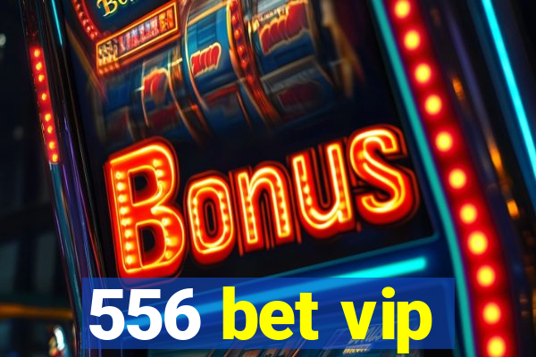 556 bet vip